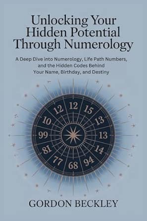 Unlocking Your Hidden Potential Through Numerology: A Deep Dive into