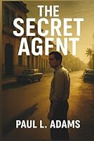 THE SECRET AGENT: An Exploration of Betrayal, Power, and Hidden Truths in a Time of Fear B0G1C4NZCJ Book Cover