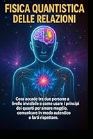 FISICA QUANTISTICA E RELAZIONI: Trasforma il tuo campo emotivo e riscrivi in 30 giorni i copioni dell’amore B0G34H5TGW Book Cover