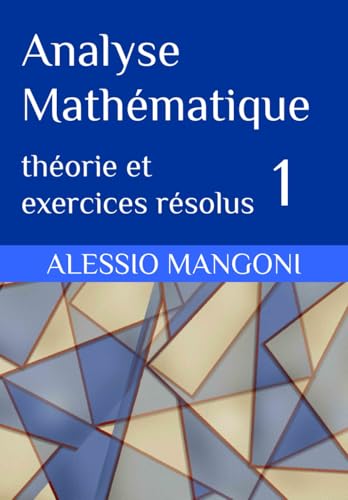 Analyse mathématique 1: théorie et exercices résolus
