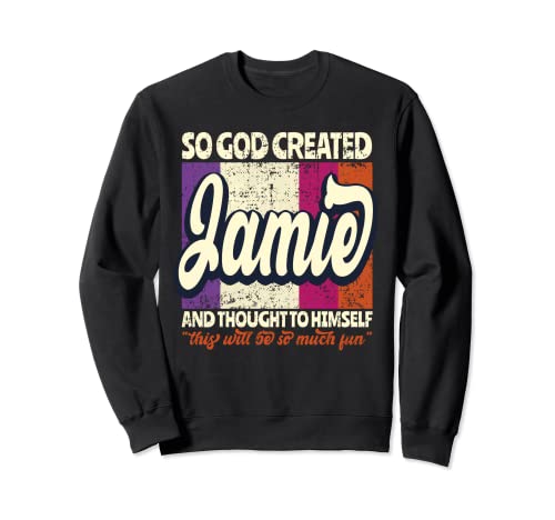 So God Created Jamie - Funny Name Jamie Sweatshirt