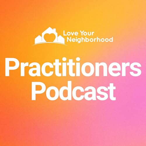 Love Your Neighborhood Practitioners Podcast cover art