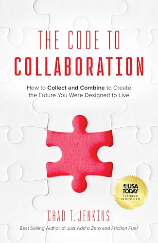 The Code to Collaboration : How to Collect and Combine to Create the Future You Were Designed to Live