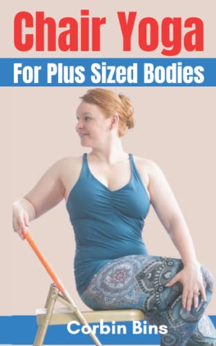 Chair Yoga for Plus Sized Bodies: Easy Home Chair Exercises ...