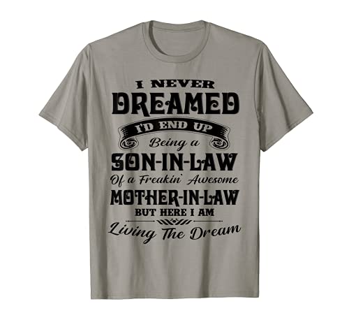 I never dreamed I'd end up being a son-in-law funny gift T-Shirt