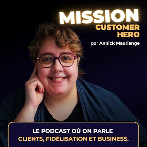 Couverture de Mission: Customer Hero ⚡ Le podcast o&ugrave; on parle Clients, Fid&eacute;lisation et Business