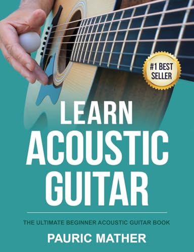 Learn Acoustic Guitar: The Ultimate Beginner Acoustic Guitar Book