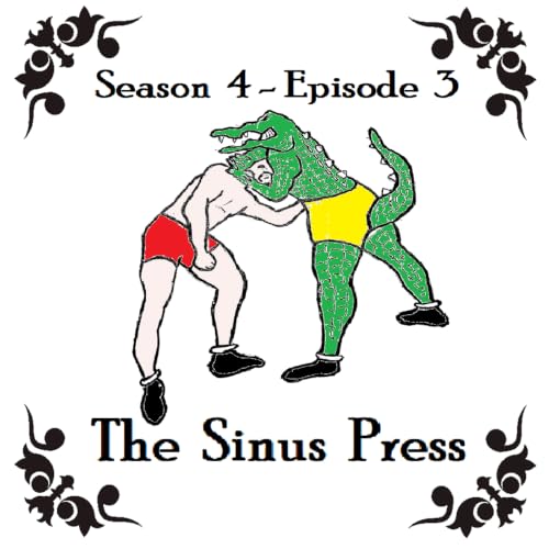 S4 Ep3: Season 4; Episode 3 The Sinus Press