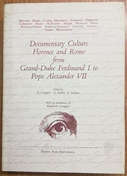 Documentary Culture: Florence and Rome from Grand-Duke Ferdinand I to Pope Alexander (Villa Spelman Colloquia)