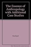 The Essence of Anthropology with Additional Case Studies