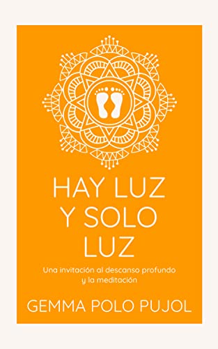 Hay luz y solo luz: Una invitación al descanso profundo y la meditación