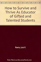 How to Survive and Thrive As Educator of Gifted and Talented 0911943633 Book Cover