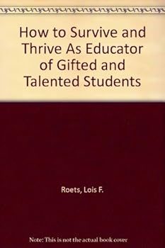 Paperback How to Survive and Thrive As Educator of Gifted and Talented Students Book
