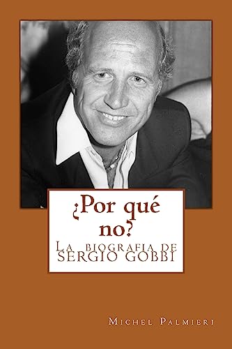 ¿Por qué no?: La biografia de SERGIO GOBBI (Spanish Edition)