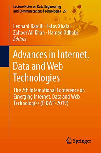 Advances in Internet, Data and Web Technologies: The 7th International Conference on Emerging Internet, Data and Web Technologies (EIDWT-2019) ... and Communications Technologies, 29)