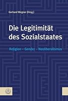 Die Legitimitat Des Sozialstaates: Religion - Gender - Neoliberalismus 3374041388 Book Cover