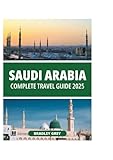 saudi arabia complete travel guide 2025