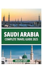 SAUDI ARABIA COMPLETE TRAVEL GUIDE 2025