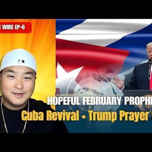 EP.6 | Hopeful February Prophecy + Cuba Revival + Trump Prayer Day 2026! | Prophetic Wire