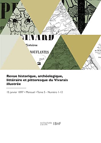 Revue historique, archéologique, littéraire et pittoresque du Vivarais illustrée: Publiée avec le concours d'un groupe d'écrivains ardéchois (French Edition)