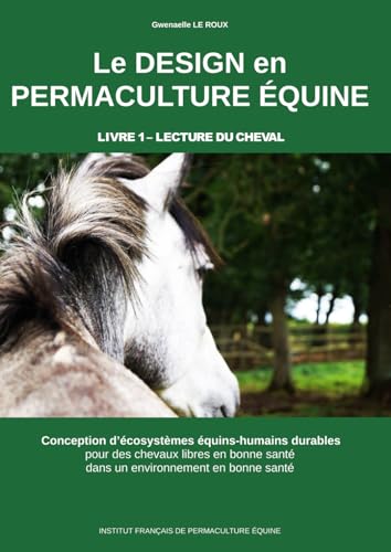Le DESIGN en PERMACULTURE EQUINE: LIVRE 1 - LECTURE du CHEVAL
