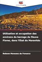 Utilisation et occupation des environs du barrage du fleuve Flores, dans l'État du Maranhão (French Edition) 6206822206 Book Cover