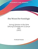 Das Wesen Der Soziologie: Vortrag, Gehalten In Der Gehe Stiftung Zu Dresden Am 12 Januar 1907 (1907) (German Edition)
