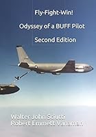 Fly-Fight-Win!: Odyssey of a BUFF Pilot - Second Edition 1977068383 Book Cover