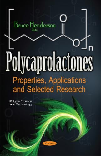 Polycaprolactones: Properties, Applications and Selected Research (Polymer Science and Technology)