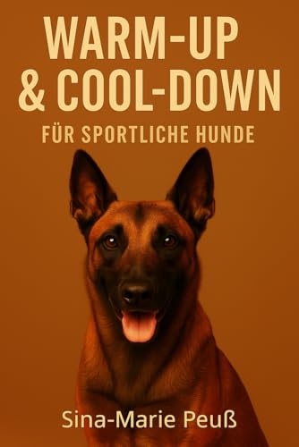 Warm-up & Cool-down für sportliche Hunde: Hundephysiotherapie trifft Sporthunde: Verletzungsprophylaxe und Training für sportliche Hunde