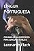 LÃNGUA PORTUGUESA: COM MAIS DE 100 EXERCÃCIOS PARA CONCURSO PÃBLICO (Portuguese Edition)