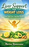  Liver Support for Weight Loss : Heal Your Liver, Shed the Pounds, Reclaim Your Energy (The Smart Weight Loss Series) (English Edition)