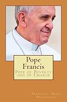 Pope Francis: Pope of Poverty and of Change 1507716281 Book Cover