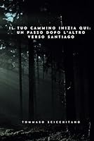 Il tuo cammino inizia qui: un passo dopo l'altro verso Santiago (Italian Edition) B0F5P1R931 Book Cover