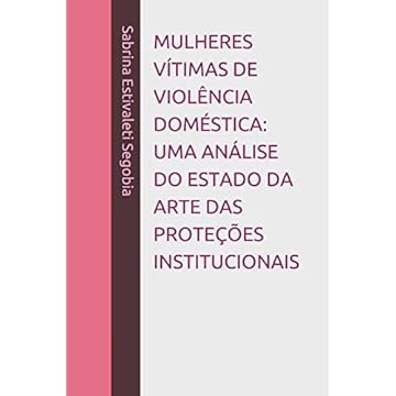 Capa do livro Mulheres Vítimas de Violência Doméstica: Uma Análise Do Estado Da Arte Das Proteções Institucionais