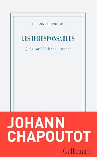 Les Irresponsables: Qui a porté Hitler au pouvoir ?