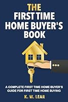 THE First Time Home Buyer's Book: A Complete First Time Home Buyer's Guide for First Time Home Buying B0CNNLSVSZ Book Cover