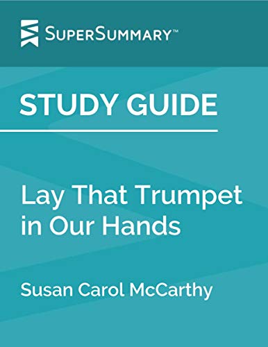 Study Guide: Lay that Trumpet in Our Hands by Susan Carol McCarthy (SuperSummary)