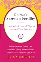 Dr. Mao's Secrets of Fertility: Hundreds of Natural Ways to Increase Your Fertility 1887575650 Book Cover