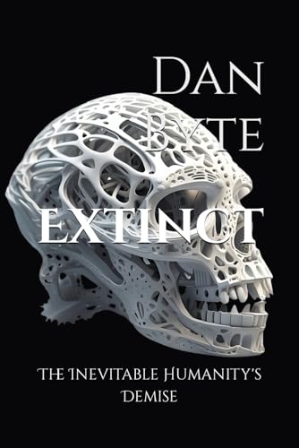 Extinct: The Inevitable Humanity's Demise (Homo sapiens?)