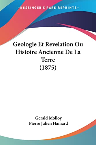 Geologie Et Revelation Ou Histoire Ancienne De La Terre (1875) (French Edition)