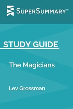 Paperback Study Guide: The Magicians by Lev Grossman (SuperSummary) Book