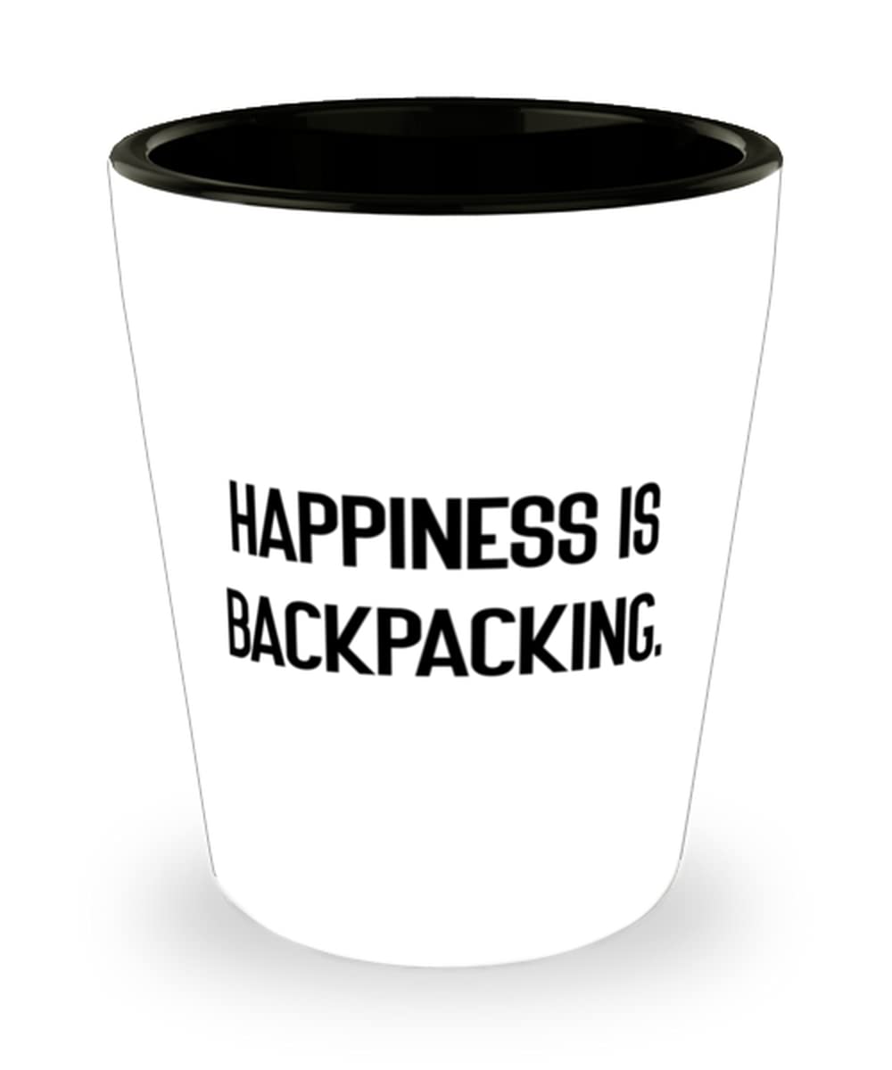 Sarcastic Backpacking Gifts, Happiness is Backpacking, Best Shot Glass For Friends From