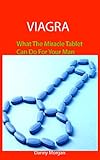  VIAGRA: What The Miracle Tablet Can Do For Your Man (English Edition)