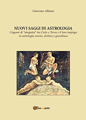 Nuovi saggi di astrologia. I legami di «simpatia» tra cielo e terra e il loro impiego in astrologia oraria, elettiva e genetliaca Nuovi saggi di astrologia. I legami di «simpatia» tra cielo e terra e il loro impiego in astrologia oraria, elettiva e genetliaca