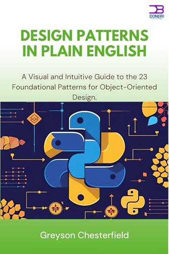 Design Patterns in Plain English: A Visual and Intuitive Guide to the 23 Foundational Patterns for Object-Oriented Design