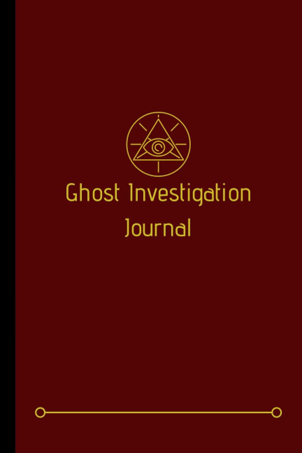 Ghost Investigation Journal: A "Must Have" Paranormal Investigation Notebook To Go With Your Paranormal Equipment and Kit
