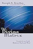 The Divine Matrix: Creativity As Link Between East and West