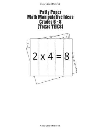 Patty Paper Math Manipulative Ideas, Grades 5 – 8 (Texas TEKS ...