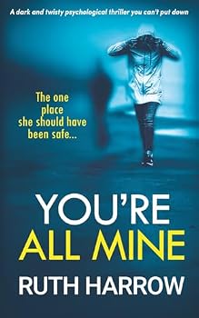 You're All Mine : A Dark and Twisty Psychological Thriller You Can't Put Down